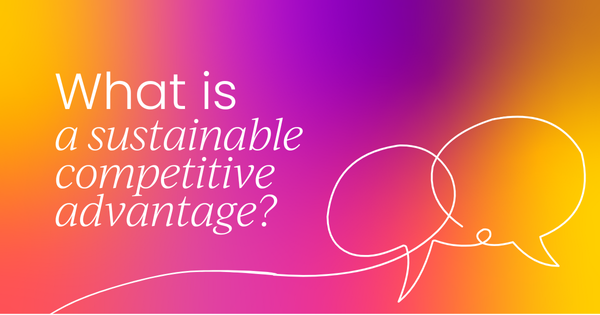 What is a sustainable competitive advantage?