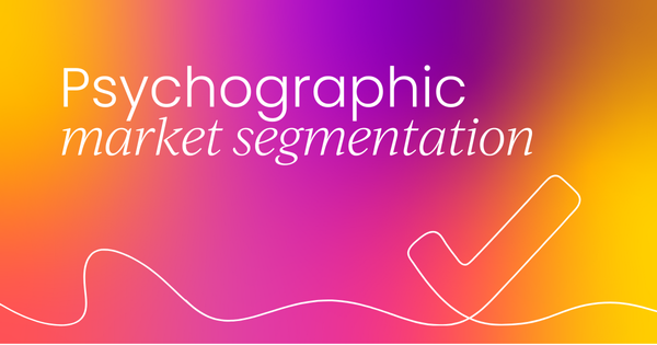 Getting started with psychographic market segmentation