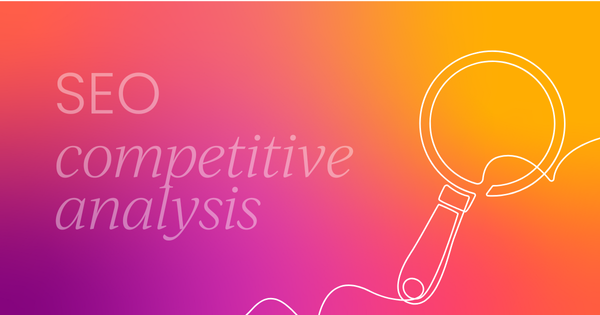 How to do an SEO competitive analysis (7-step guide)