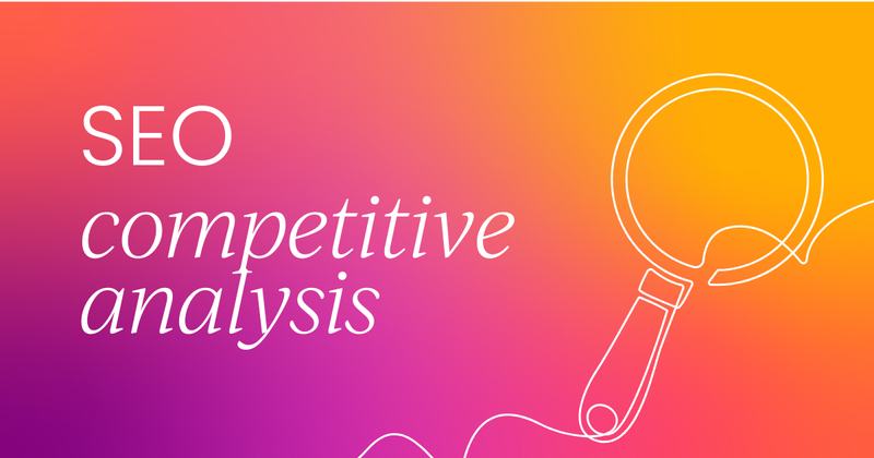 How to do an SEO competitive analysis (7-step guide)